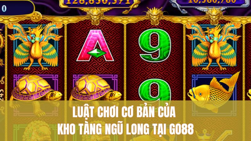 Khám Phá Kho Tàng Ngũ Long GO88 Đáng Chơi Nhất 2 Luật chơi cơ bản của Kho Tàng Ngũ Long tại GO88